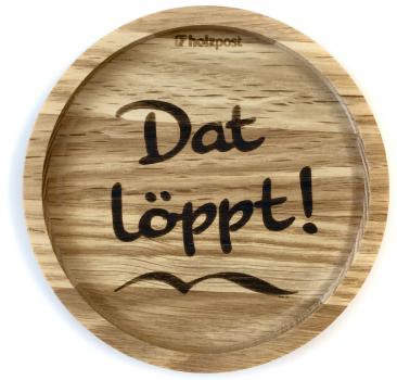 Holzuntersetzer „Dat löppt!“
